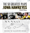 Cover: The 50 Greatest Plays in Iowa Hawkeyes Football History - Triumph Books