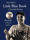 Cover: Bob Feller's Little Blue Book of Baseball Wisdom - Triumph Books