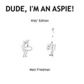 Cover: Dude, I'm an Aspie! - Lulu.com