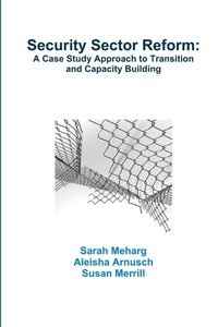 Enlarge image Cover: Security Sector Reform: A Case Study Approach to Transition and Capacity Building - Lulu.com