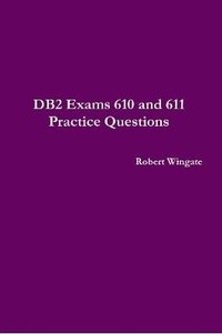 Enlarge image Cover: DB2 Exams 610 and 611 Practice Questions - Lulu.com
