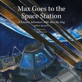 Cover: Max Goes to the Space Station - Big Kid Science