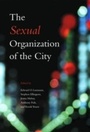 Cover: Sexual Organization of the City - University of Chicago Press