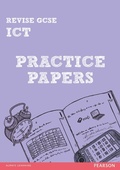 Cover: Pearson Revise GCSE ICT Practice Papers - for 2026, 2027 exams - Pearson Education Limited