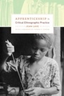 Cover: Apprenticeship in Critical Ethnographic Practice - University of Chicago Press