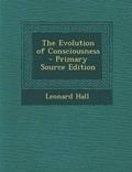 Cover: The Evolution of Consciousness - Primary Source Edition - Nabu Press