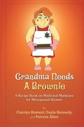 Cover: Grandma Needs A Brownie: A Recipe Book on Medicinal Marijuana for Menopausal Women - Lulu.com