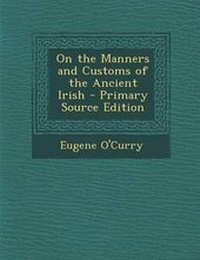 Abbildung von: On the Manners and Customs of the Ancient Irish - Nabu Press