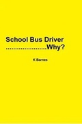 Cover: School Bus Driver...Why? - Lulu.com