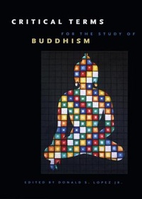 Enlarge image Cover: Critical Terms for the Study of Buddhism - University of Chicago Press
