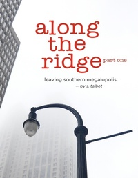 Enlarge image Cover: Along the Ridge - Part One, Leaving Southern Megalopolis - Lulu.com