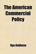 Cover: The American Commercial Policy; Three Historical Essays - General Books