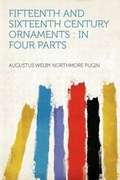 Cover: Fifteenth and Sixteenth Century Ornaments : in Four Parts - HardPress Ltd