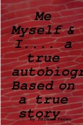Abbildung von: Me, Myself & I :- A True Autobiography - Lulu.com