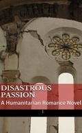 Cover: Disastrous Passion: A Humanitarian Romance Novel (Print Version) - Lulu.com