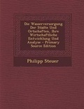 Cover: Die Wasserversorgung Der Stadte Und Ortschaften, Ihre Wirtschaftliche Entwicklung Und Analyse - Primary Source Edition - Nabu Press