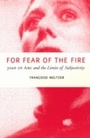 Cover: For Fear of the Fire - University of Chicago Press
