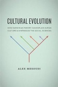 Cover: Cultural Evolution - How Darwinian Theory Can Explain Human Culture and Synthesize the Social Sciences - University of Chicago Press
