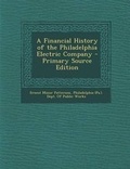 Cover: A Financial History of the Philadelphia Electric Company - Primary Source Edition - Nabu Press