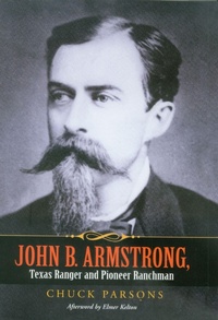Enlarge image Cover: John B. Armstrong, Texas Ranger and Pioneer Ranchman - Texas A & M University Press