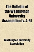 Cover: The Bulletin of the Washington University Association (Volume 4-6) - General Books