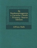 Cover: de Duodeseptuagesimo Carmine Catulli - Primary Source Edition - Nabu Press