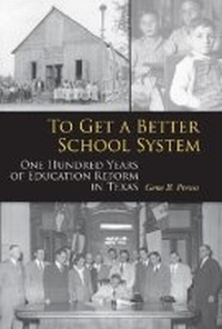 Enlarge image Cover: To Get a Better School System - Texas A & M University Press