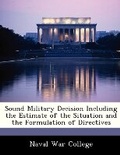 Cover: Sound Military Decision Including the Estimate of the Situation and the Formulation of Directives - BiblioBazaar, LLC