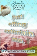Cover: Just Effing Entertain Me: A Screenwriter's Atlas - Lulu.com