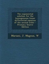 Enlarge image Cover: The Exponential Solution for the Homogeneous Linear Differential Equation of the Second Order - Primary Source Edition - Nabu Press