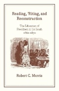 Cover: Reading, `Riting, and Reconstruction - The Education of Freedmen in the South, 1861-1870 - University of Chicago Press