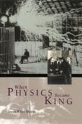 Cover: When Physics Became King - University of Chicago Press