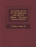 Cover: An Irish Shrine of the Madonna and Bective Abbey - Primary Source Edition - Nabu Press