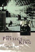 Cover: When Physics Became King - University of Chicago Press