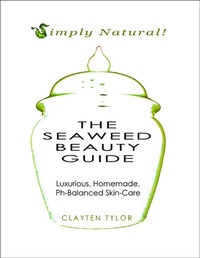 Abbildung von: The Seaweed Beauty Guide: Simply Natural! Luxurious, Homemade, Ph-Balanced Skin Care. - Lulu.com