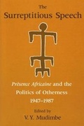 Cover: The Surreptitious Speech - Presence Africaine and the Politics of Otherness 1947-1987 - University of Chicago Press