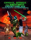 Cover: Geeks, Babes and Sentient Vegetables: Volume 3: Kicking Sci-Fi in the Roddenberries - Lulu.com