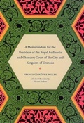 Cover: A Memorandum for the President of the Royal Audiencia and Chancery Court of the City and Kingdom of Granada - University of Chicago Press