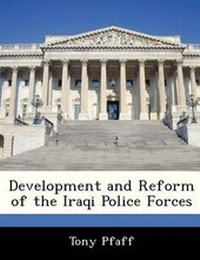 Enlarge image Cover: Development and Reform of the Iraqi Police Forces - BiblioBazaar, LLC