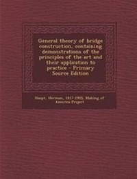 Abbildung von: General Theory of Bridge Construction, Containing Demonstrations of the Principles of the Art and Their Application to Practice - Primary Source Edition - Nabu Press