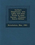 Cover: Gerhart Hauptmann, Sein Leben Und Seine Werke in Einer Kurzen - Primary Source Edition - Nabu Press