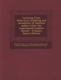 Cover: Learning from Behavioral Modeling and Simulation of Business Policy (What the Experienced Modeler Learns) - Nabu Press