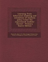 Enlarge image Cover: Learning from Behavioral Modeling and Simulation of Business Policy (What the Experienced Modeler Learns) - Nabu Press