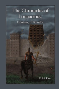 Enlarge image Cover: The Chronicles of Loquacious, Centaur, of Rhodes - Lulu.com