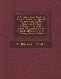 Enlarge image Cover: A Treatise Upon Cable or Rope Traction - Nabu Press