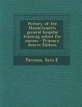 Cover: History of the Massachusetts General Hospital Training School for Nurses - Primary Source Edition - Nabu Press