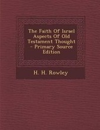 Enlarge image Cover: The Faith of Israel Aspects of Old Testament Thought - Primary Source Edition - Nabu Press