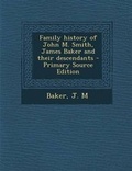 Cover: Family History of John M. Smith, James Baker and Their Descendants - Primary Source Edition - Nabu Press
