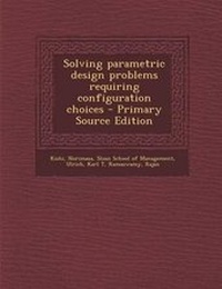 Enlarge image Cover: Solving Parametric Design Problems Requiring Configuration Choices - Primary Source Edition - Nabu Press