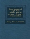 Cover: Some Account of Leigh Place, Surrey, and Its Owners - Primary Source Edition - Nabu Press